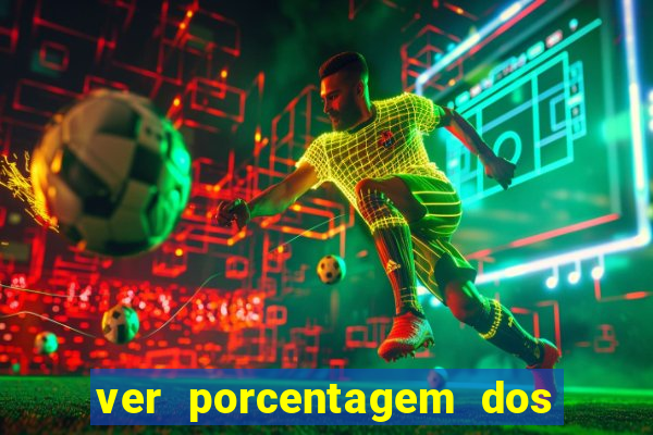 ver porcentagem dos jogos slots